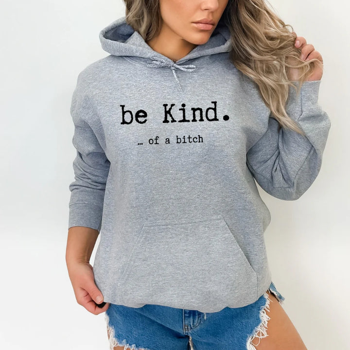 "Be Kind...Of a B" Hoodie