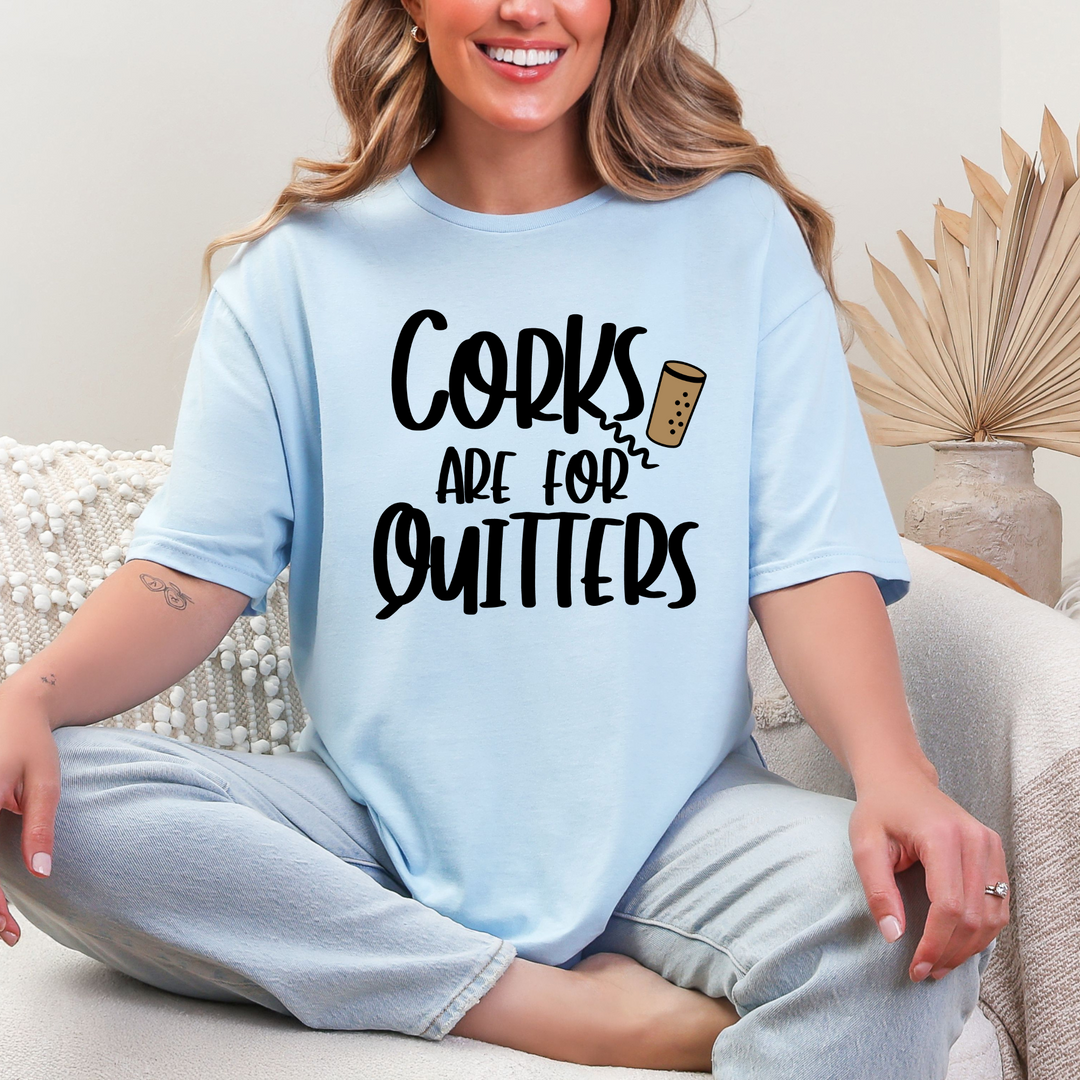 Corks Are For Quitters T-Shirt
