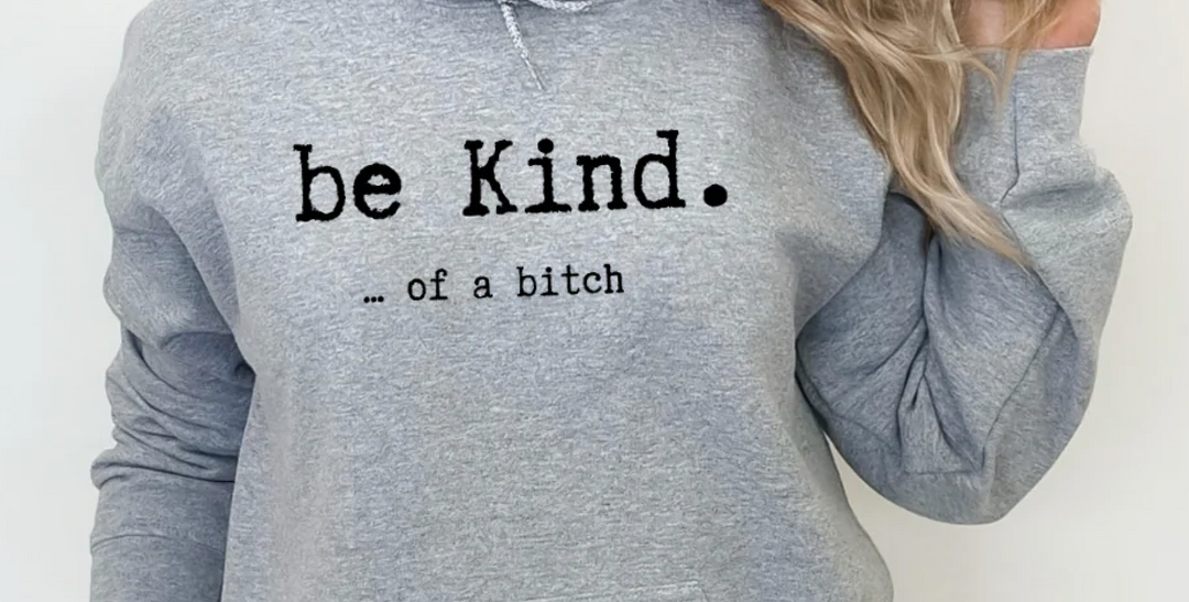 "Be Kind...Of a B" Pullover
